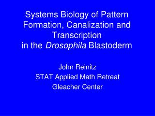 John Reinitz STAT Applied Math Retreat Gleacher Center