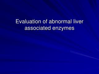 Evaluation of abnormal liver associated enzymes