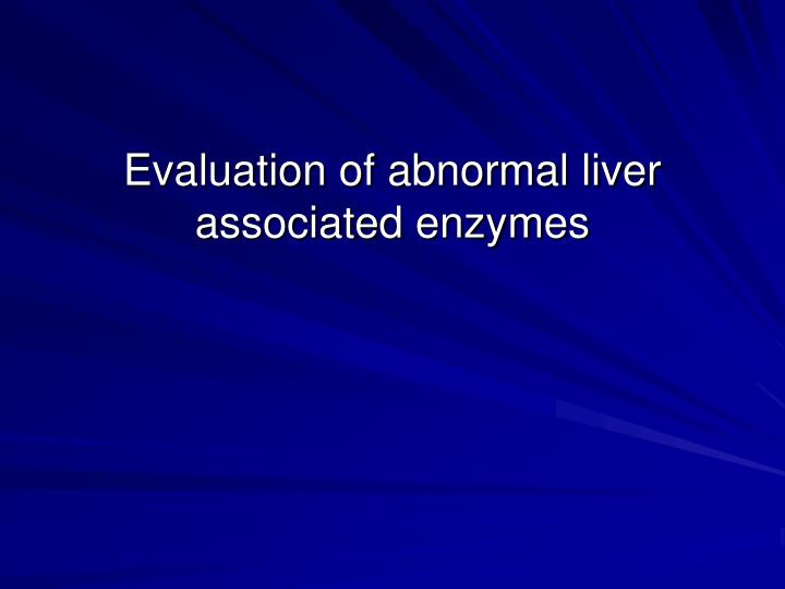 evaluation of abnormal liver associated enzymes