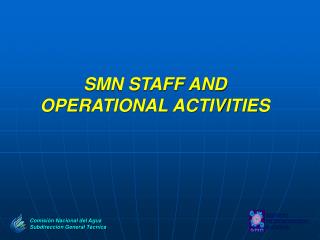 SMN STAFF AND OPERATIONAL ACTIVITIES
