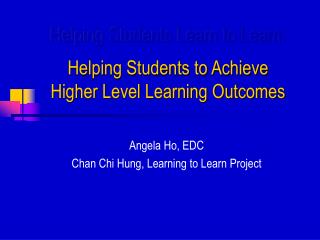 Helping Students Learn to Learn: Helping Students to Achieve Higher Level Learning Outcomes