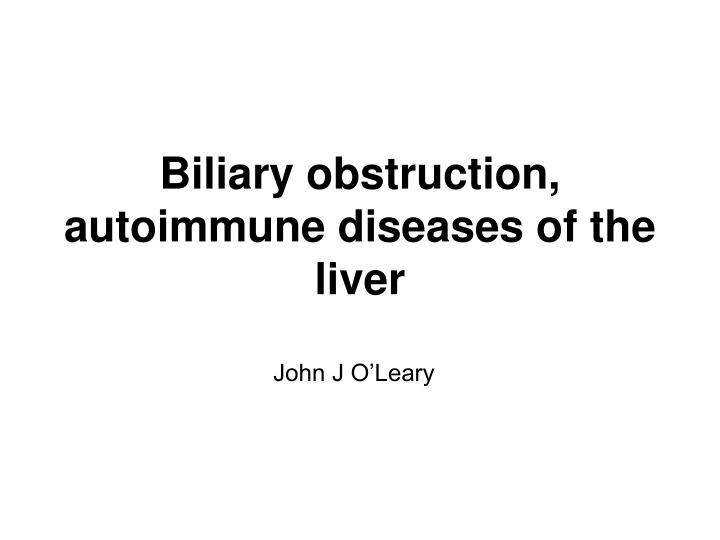 biliary obstruction autoimmune diseases of the liver