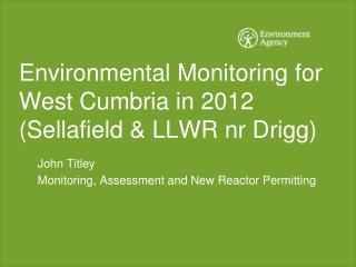 Environmental Monitoring for West Cumbria in 2012 (Sellafield &amp; LLWR nr Drigg)