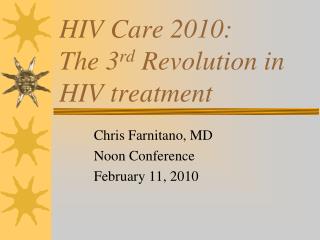 HIV Care 2010: The 3 rd Revolution in HIV treatment