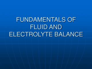 FUNDAMENTALS OF FLUID AND ELECTROLYTE BALANCE