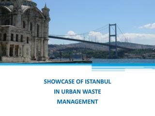 SHOWCASE OF ISTANBUL IN URBAN WASTE MANAGEMENT