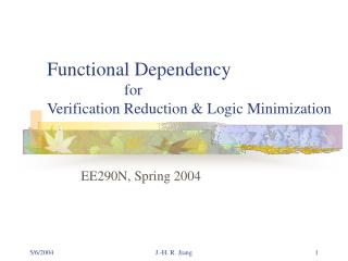 Functional Dependency 		 for Verification Reduction &amp; Logic Minimization