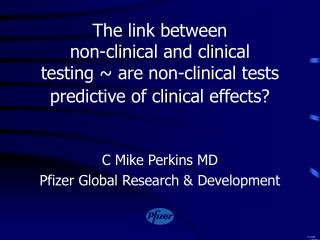C Mike Perkins MD Pfizer Global Research &amp; Development