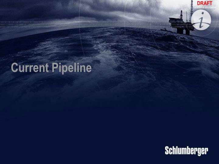 current pipeline