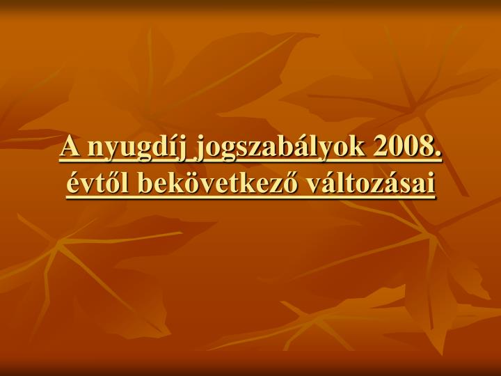 a nyugd j jogszab lyok 2008 vt l bek vetkez v ltoz sai