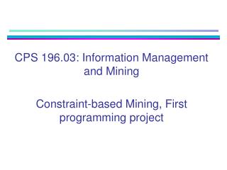 CPS 196.03: Information Management and Mining Constraint-based Mining, First programming project