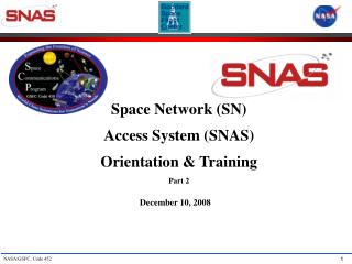 Space Network (SN) Access System (SNAS) Orientation &amp; Training Part 2