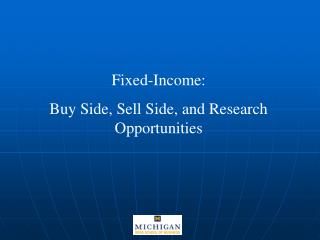 Fixed-Income: Buy Side, Sell Side, and Research Opportunities