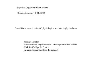 Bayesian Cognition Winter School Chamonix, January 6-11, 2008