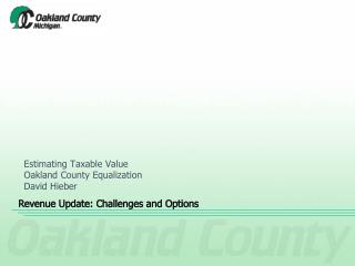 Estimating Taxable Value Oakland County Equalization David Hieber