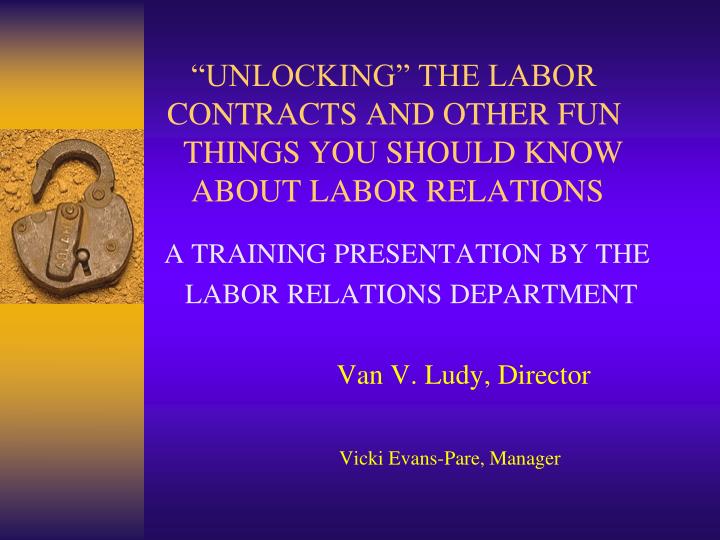 unlocking the labor contracts and other fun things you should know about labor relations