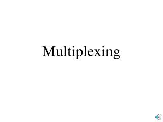 Multiplexing