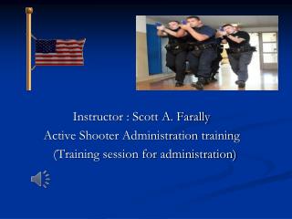 Instructor : Scott A. Farally Active Shooter Administration training