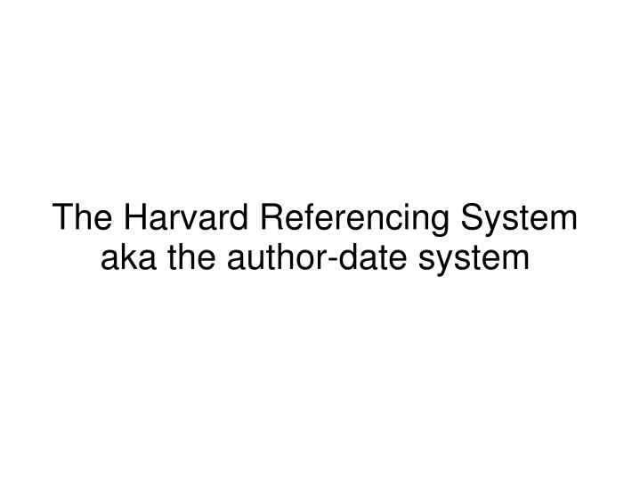 the harvard referencing system aka the author date system