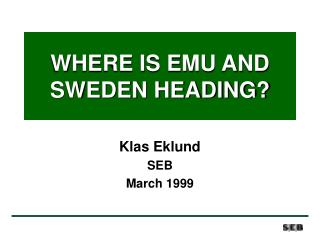 WHERE IS EMU AND SWEDEN HEADING?