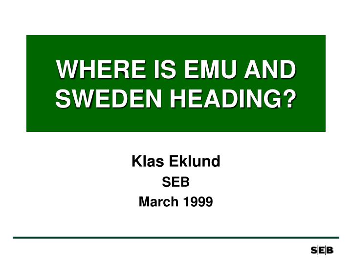 where is emu and sweden heading