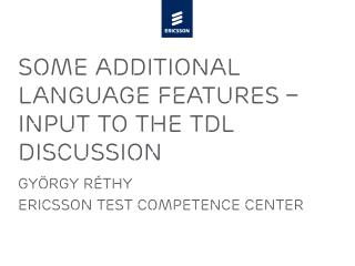 Some adDitional LangUage Features – input to the TDL Discussion