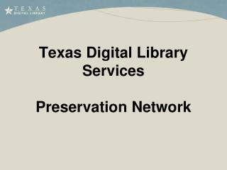 Texas Digital Library Services Preservation Network