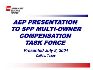 AEP PRESENTATION TO SPP MULTI-OWNER COMPENSATION TASK FORCE