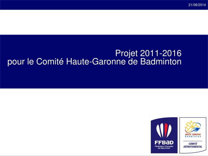 projet 2011 2016 pour le comit haute garonne de badminton