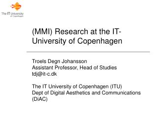 (MMI) Research at the IT-University of Copenhagen Troels Degn Johansson