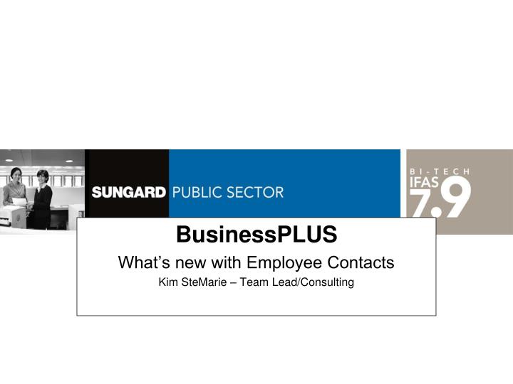 businessplus what s new with employee contacts kim stemarie team lead consulting