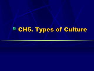 CH5. Types of Culture