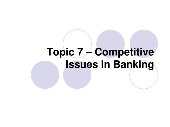 topic 7 competitive issues in banking