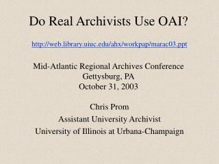 Chris Prom Assistant University Archivist University of Illinois at Urbana-Champaign