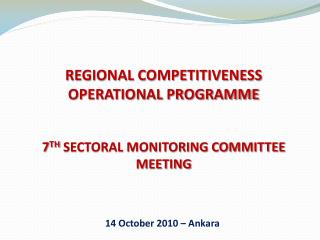 REGIONAL COMPETITIVENESS OPERATIONAL PROGRAMME 7 TH SECTORAL MONITORING COMMITTEE MEETING