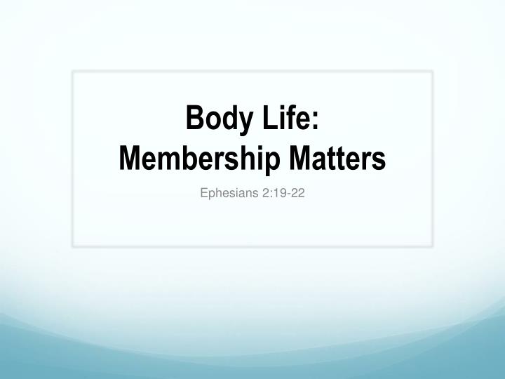 body life membership matters