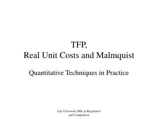 TFP, Real Unit Costs and Malmquist
