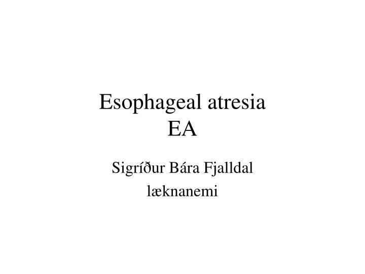 esophageal atresia ea