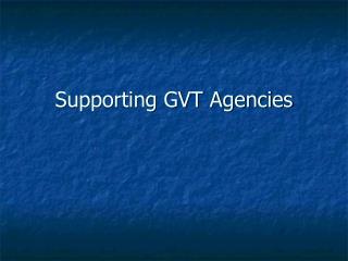 Supporting GVT Agencies