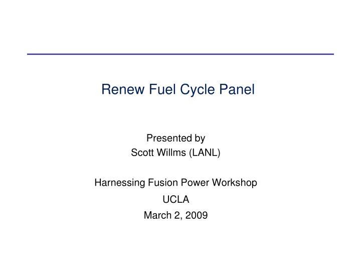 presented by scott willms lanl harnessing fusion power workshop ucla march 2 2009