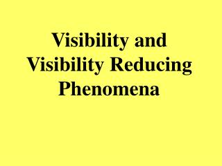 Visibility and Visibility Reducing Phenomena