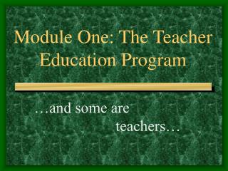 Module One: The Teacher Education Program