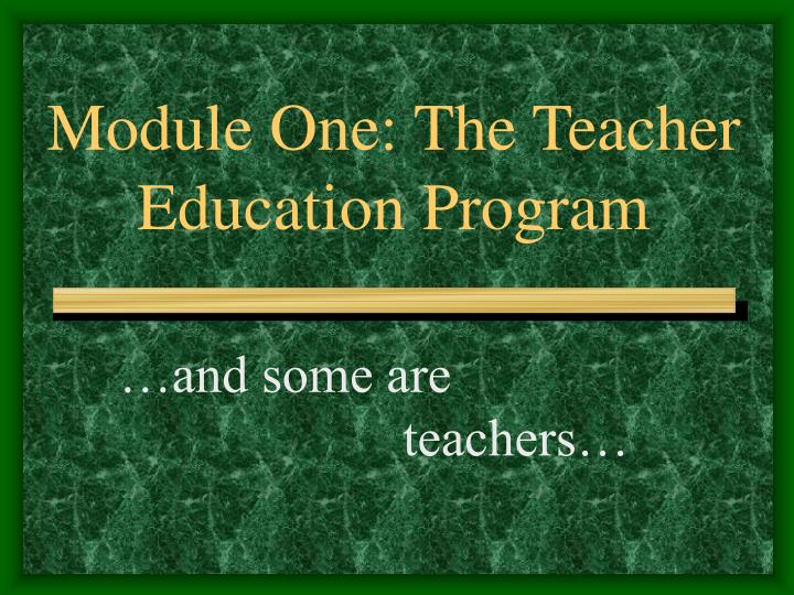 module one the teacher education program