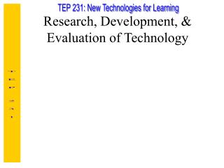 Research, Development, &amp; Evaluation of Technology