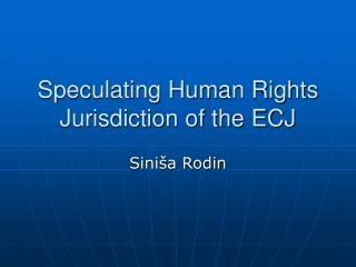 Speculating Human Rights Jurisdiction of the ECJ