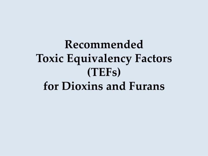 recommended toxic equivalency factors tefs for dioxins and furans