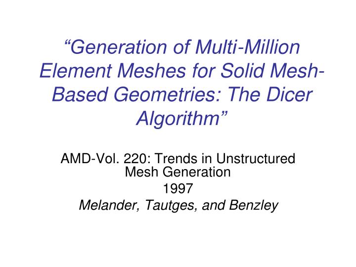 generation of multi million element meshes for solid mesh based geometries the dicer algorithm