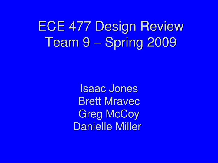 ece 477 design review team 9 spring 2009