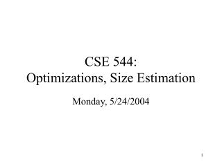 CSE 544: Optimizations, Size Estimation