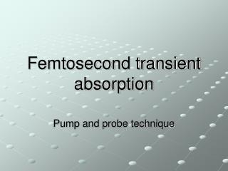 Femtosecond transient absorption